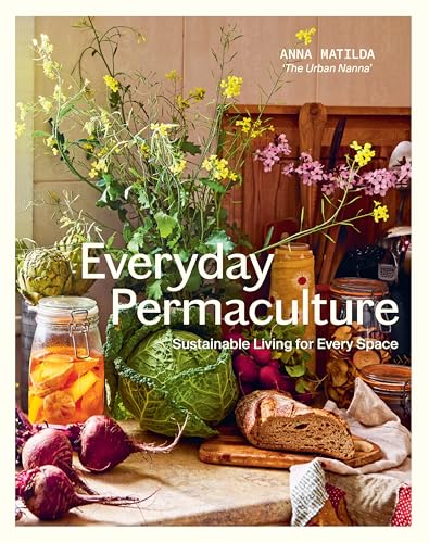 Everyday Permaculture: Sustainable Living For Every Space