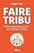 Faire tribu: 365 jours d'exploration pour renouer avec la puissance du collectif dans un monde qui nous isole