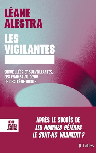 Les vigilantes: Surveillées et surveillantes, ces femmes au coeur de l'extrême droite (Paperback)