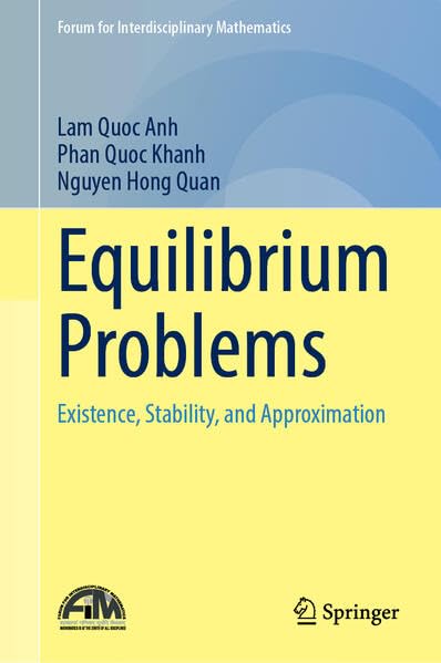 Equilibrium Problems: Existence, Stability, and Approximation (Forum for Interdisciplinary Mathematics)