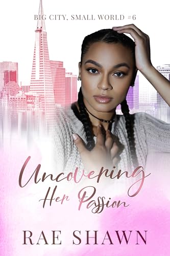 Uncovering Her Passion (Big City Small World Book 6)