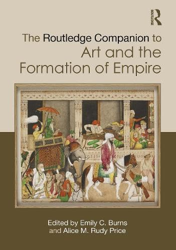 The Routledge Companion to Art and the Formation of Empire (Routledge Art History and Visual Studies Companions)