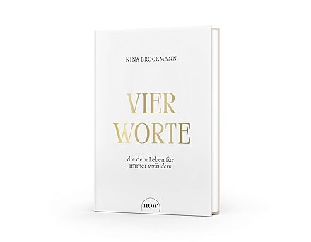 Vier Worte, die dein Leben für immer verändern: Wie Fülle-Bewusstsein das Manifestieren erfolgreich macht (Paperback)