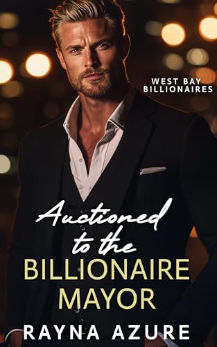 Auctioned to the Billionaire Mayor: West Bay Billionaires Book One (Kindle Edition)