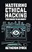 Mastering Ethical Hacking: ...
