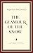 The Glamour of the Snow by Algernon Blackwood The Glamour of the Snow by Algernon Blackwood
