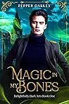 Magic in My Bones by Pepper Oakley