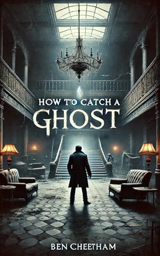 How to Catch A Ghost: A haunted hotel thriller of vengeful spirits and dark secrets (The Devil's Ledger Book 3)