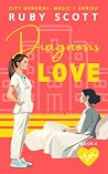 Diagnosis Love - A Lesbian Medical Romance by Ruby    Scott