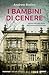 I bambini di cenere: Ispirato alla vera storia dell'Operazione Eutanasia (Italian Edition)