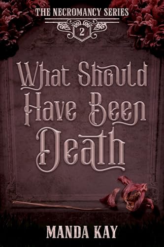 What Should Have Been Death (Necromancy, #2)