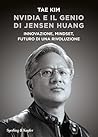 Nvidia e il genio di Jensen Huang: Innovazione, mindset, futuro di una rivoluzione (Italian Edition)