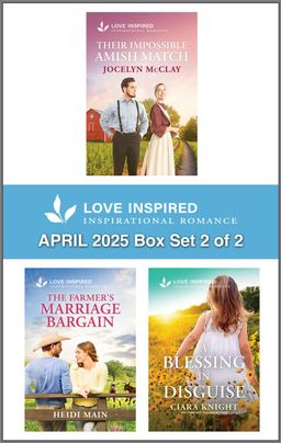 Love Inspired April 2025 Box Set - 2 of 2/Their Impossible Amish Match/The Farmer's Marriage Bargain/A Blessing In Disguise