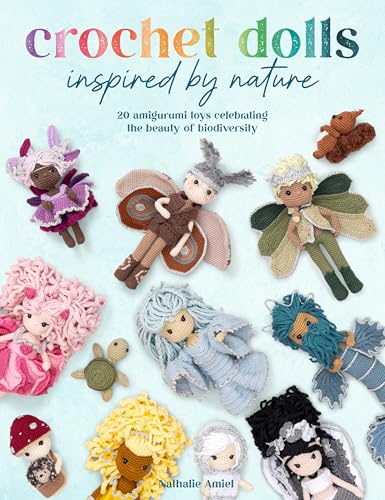 Crochet Dolls Inspired By Nature: 20 amigurumi toys celebrating the beauty of biodiversity (Kindle Edition)