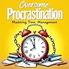 Overcome Procrastination: overcome yourself within the next 30 days
