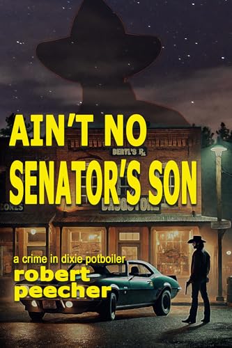 Ain't No Senator's Son: a crime in dixie potboiler (A Barnett Lowery Deep-Fried Southern Justice Novel Book 4)