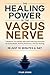 The Healing Power of The Vagus Nerve by Tyler Stone