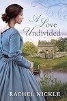 A Love Undivided by Rachel Nickle