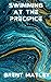 Swimming at the Precipice