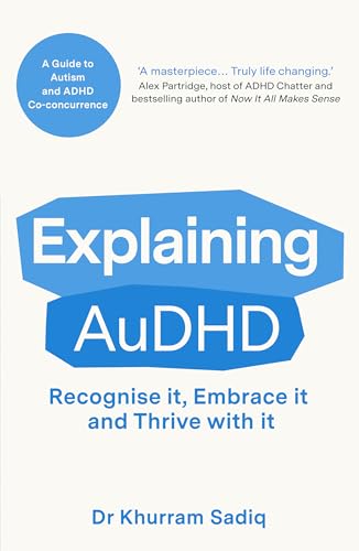 Explaining AuDHD: The expert-led guide to Autism and ADHD Co-concurrence (Explaining... Series)