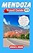 Mendoza Travel Guide 2024: ...