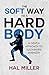 The Soft Way To A Hard Body by Hal Miller