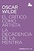 El crítico como artista / La decadencia de la mentira