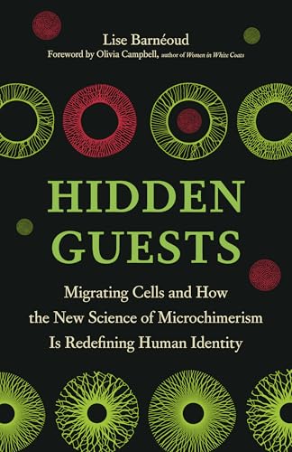 Hidden Guests: Migrating Cells and How the New Science of Microchimerism Is Redefining Human Identity (Hardcover)