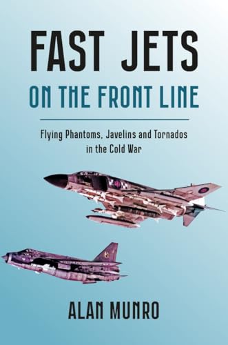 Fast Jets on the Front Line: Flying Phantoms, Javelins and Tornados in the Cold War (Hardcover)