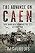 The Advance on Caen From Sword Beach Towards the City, 6-9 June 1944 by Tim Saunders