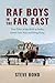 RAF Boys in the Far East by Steve Bond
