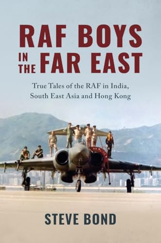 RAF Boys in the Far East: True Tales of the RAF in India, South East Asia and Hong Kong (Hardcover)