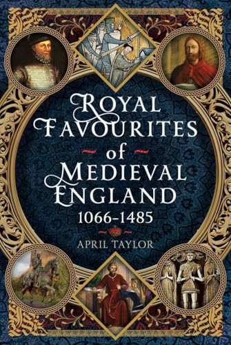 Royal Favourites of Medieval England: 1066 – 1485 (Hardcover)