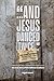 And Jesus Danced (Twice): T...
