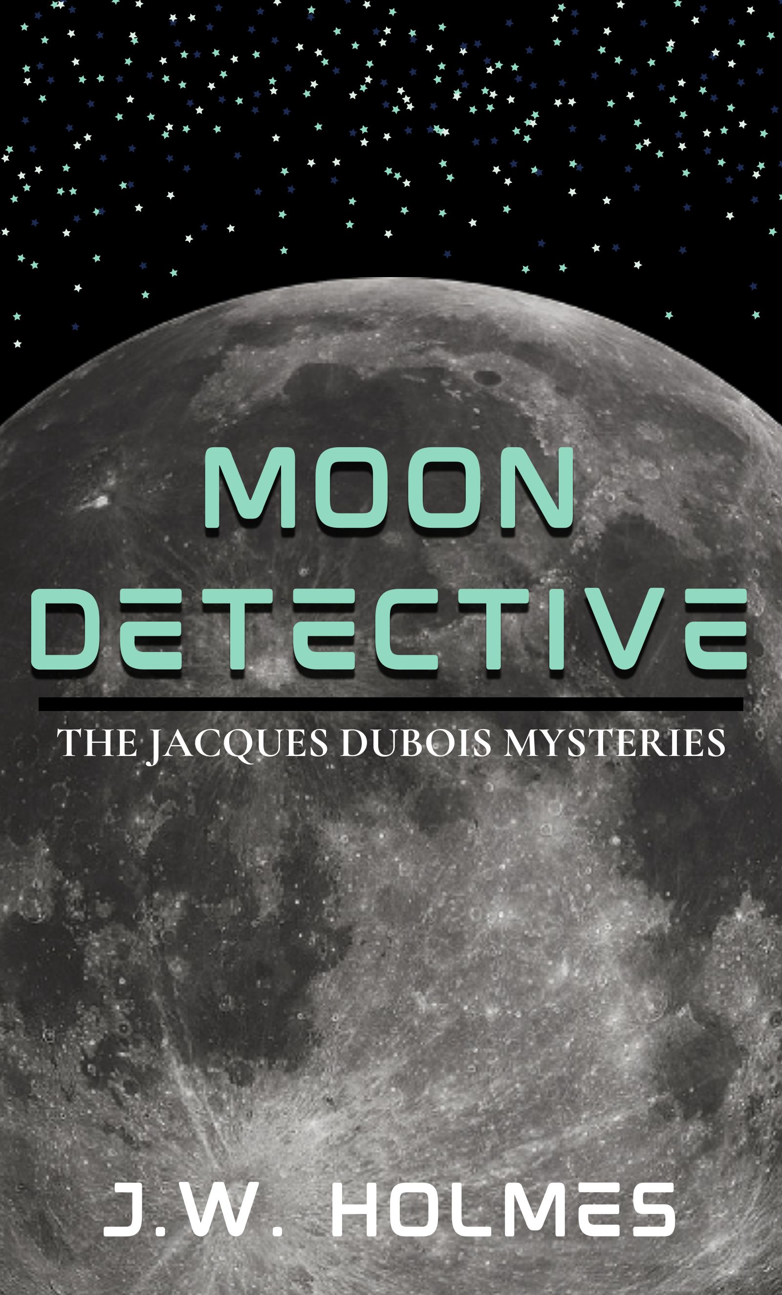 Moon Detective: The Jacques Dubois Mysteries (The Outer Earth Mysteries, #1)