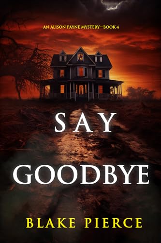 Say Goodbye (An Alison Payne Suspense Thriller—Book Four)