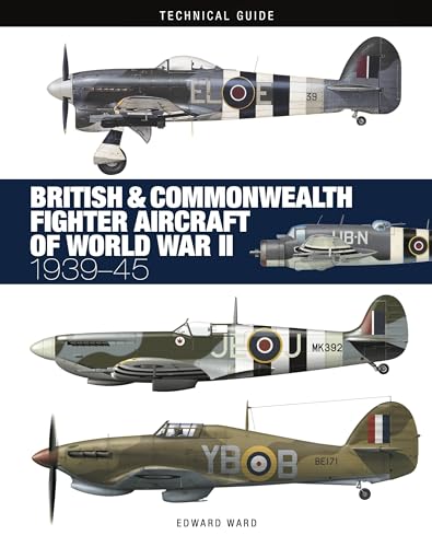 British and Commonwealth Fighter Aircraft of World War II (Technical Guides)