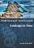 North-East Scotland: Landscapes in Stone