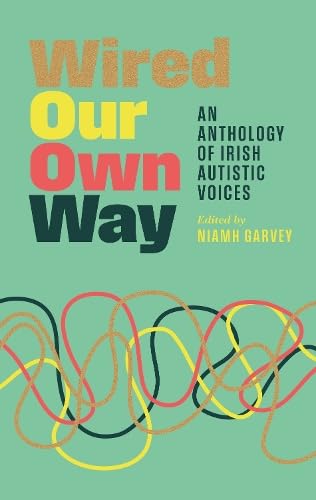 Wired Our Own Way: An Anthology of Irish Autistic Voices (Paperback)