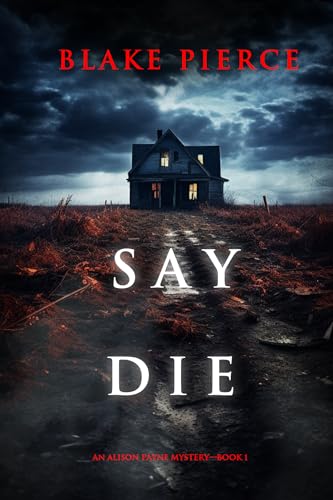 Say Die (An Alison Payne Suspense Thriller—Book One)