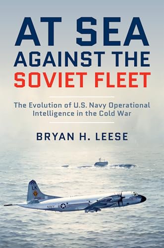 At Sea Against the Soviet Fleet: The Evolution of U.S. Navy Operational Intelligence in the Cold War (Hardcover)