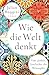 Wie die Welt denkt: Eine globale Geschichte der Philosophie (German Edition)