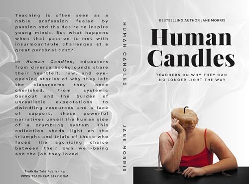 Human Candles: Teachers On Why They Can No Longer Light the Way (Kindle Edition)