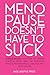 Menopause Doesn't Have to S...