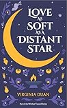 Love As Soft As a Distant Star by Virginia Duan