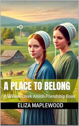 A Place to Belong: A Willow Creek Amish Friendship Book (The Kindred Hearts of Willow Creek 1)