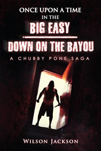 ONCE UPON A TIME IN THE BIG EASY/ Down on the Bayou: A Chubby Pone Saga (Kindle Edition)