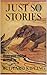 JUST SO STORIES
