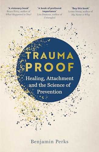 Trauma Proof: Healing, Attachment and the Science of Prevention (Kindle Edition)