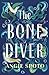 The Bone Diver: A gothic tale of legend, secrets and monsters in the deep...